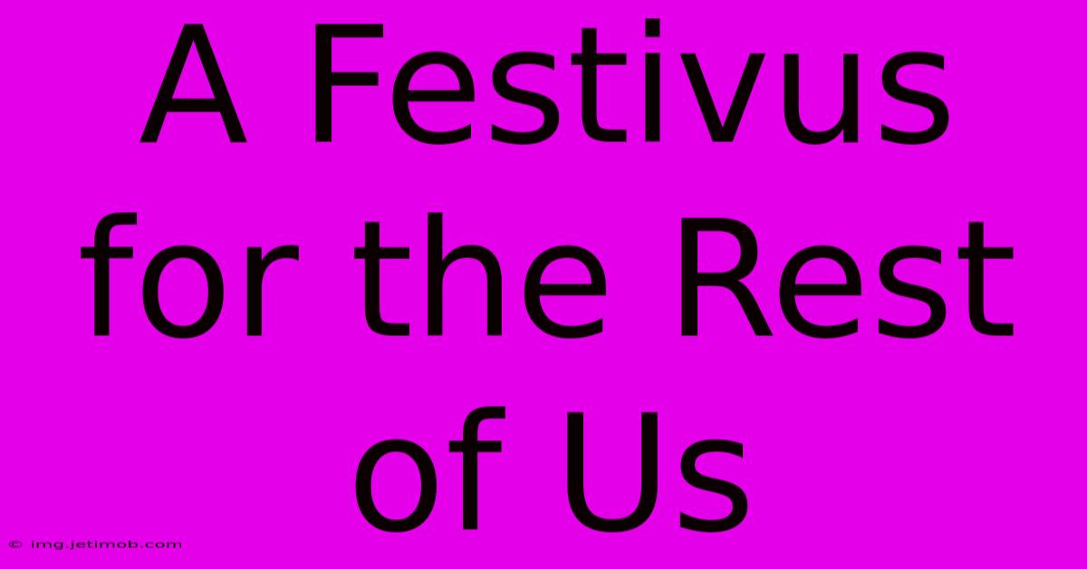 A Festivus For The Rest Of Us