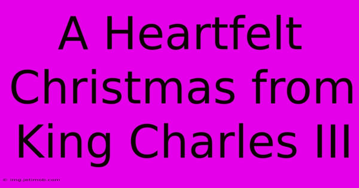 A Heartfelt Christmas From King Charles III