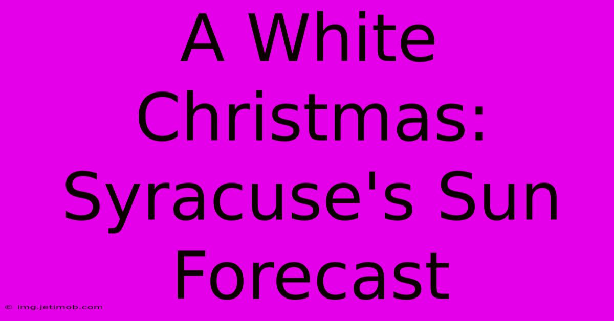 A White Christmas: Syracuse's Sun Forecast