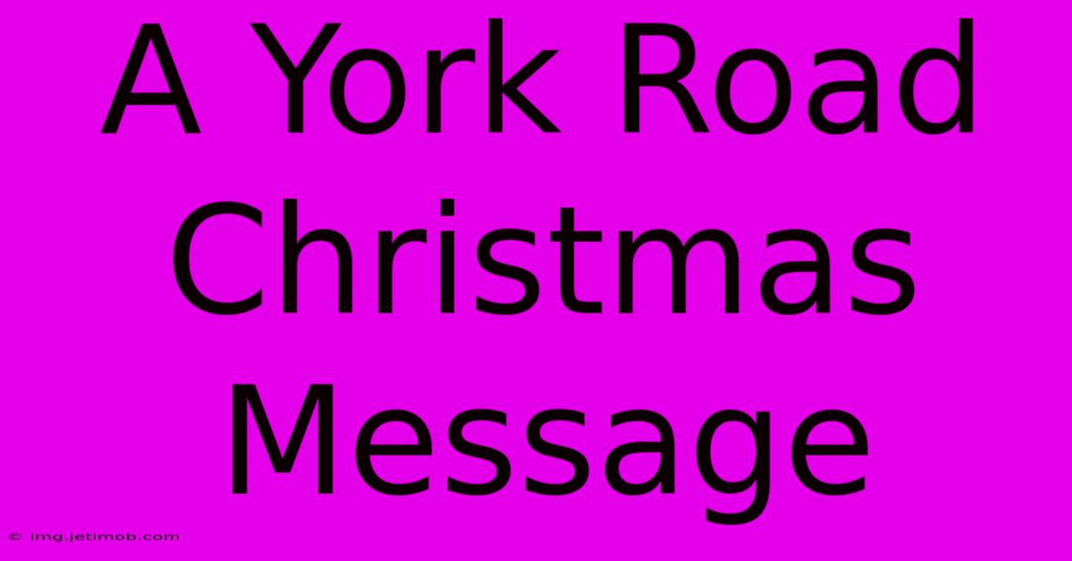 A York Road Christmas Message