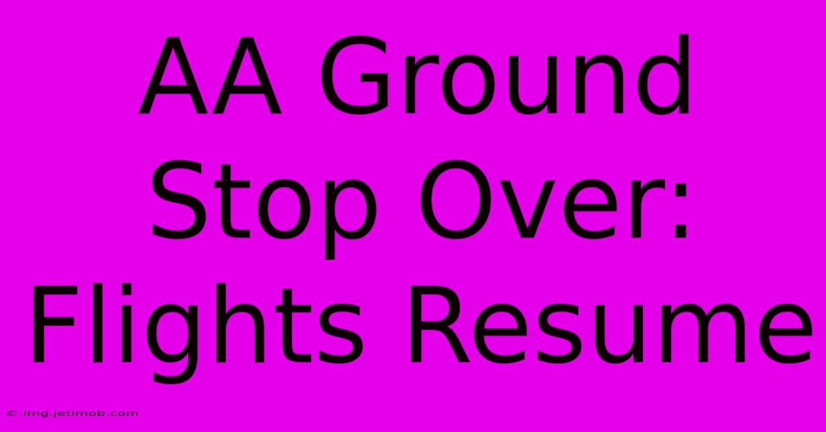 AA Ground Stop Over: Flights Resume