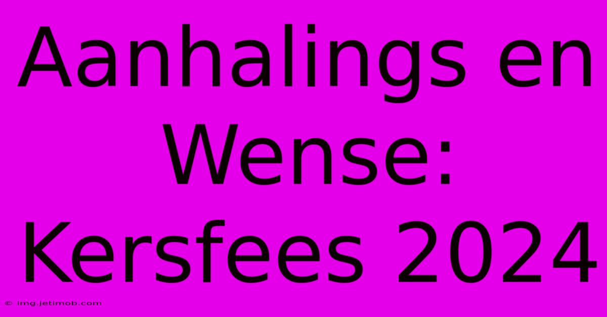 Aanhalings En Wense: Kersfees 2024