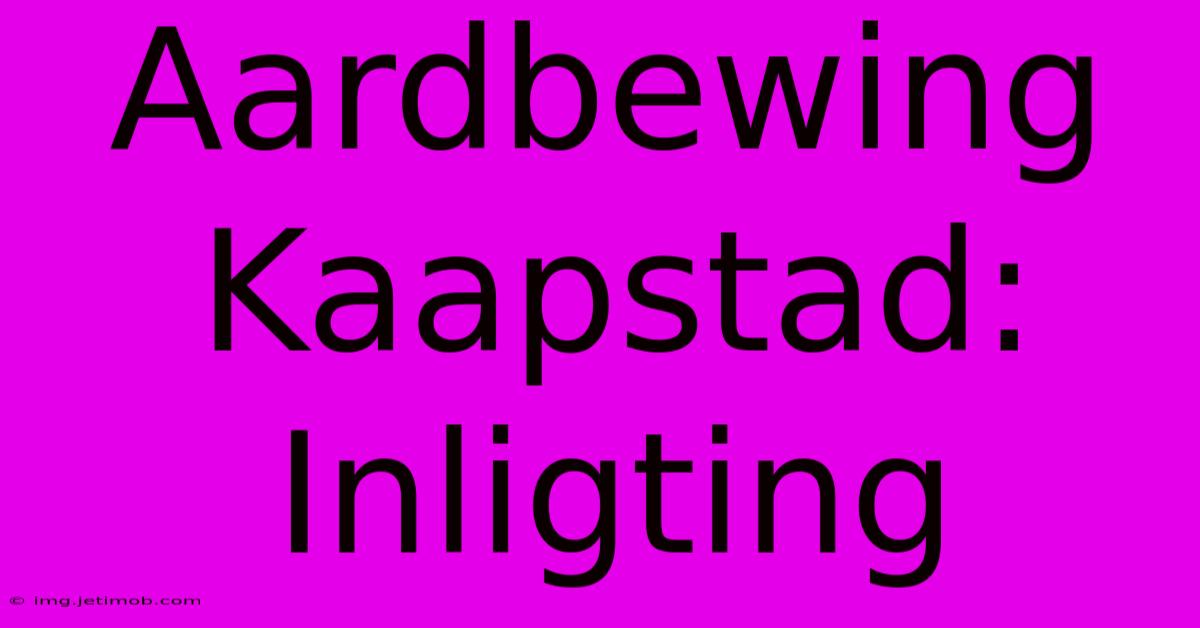 Aardbewing Kaapstad: Inligting