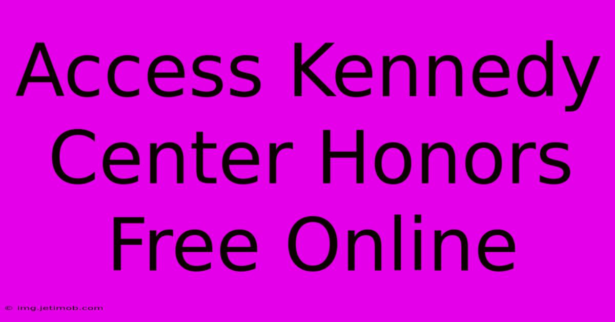 Access Kennedy Center Honors Free Online