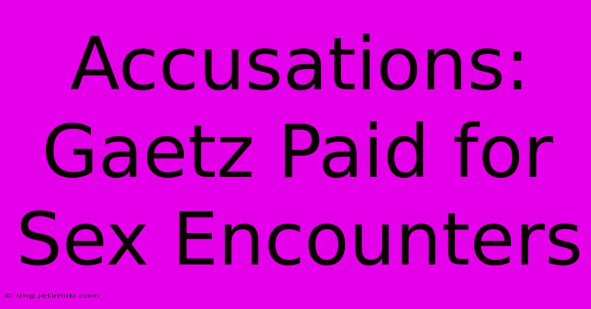 Accusations: Gaetz Paid For Sex Encounters