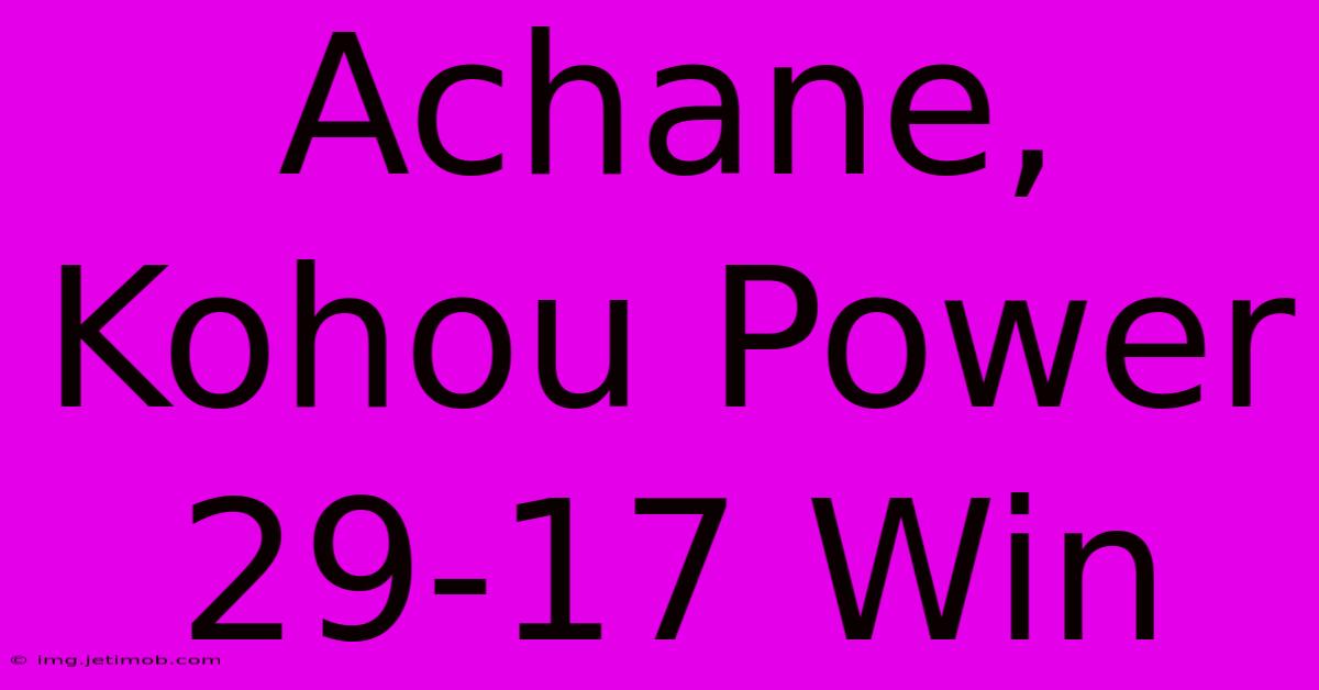 Achane, Kohou Power 29-17 Win