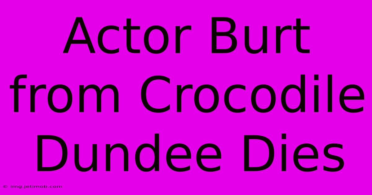 Actor Burt From Crocodile Dundee Dies