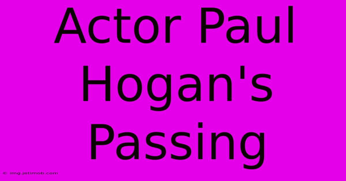 Actor Paul Hogan's Passing