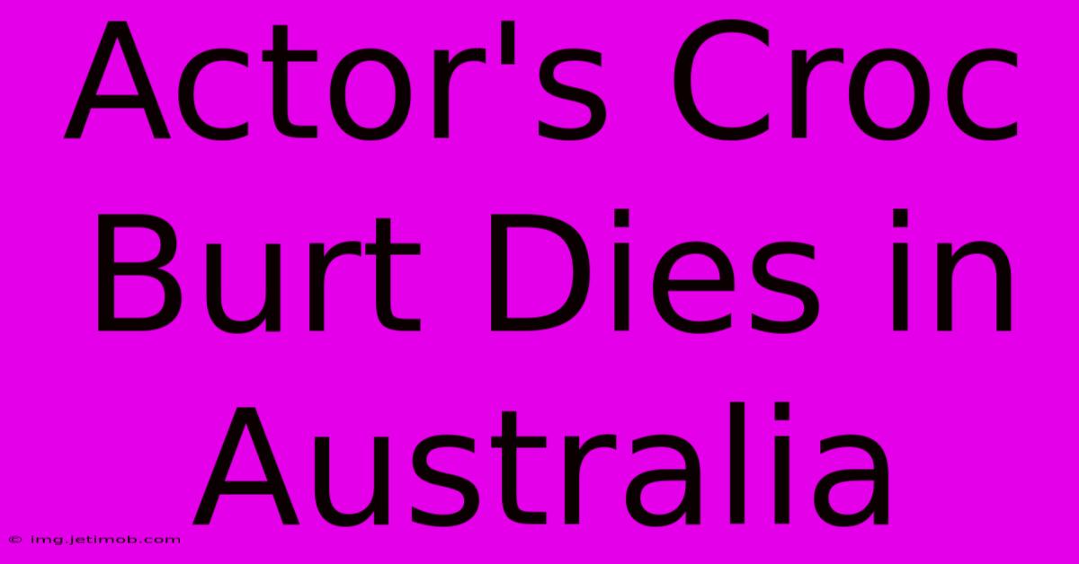 Actor's Croc Burt Dies In Australia