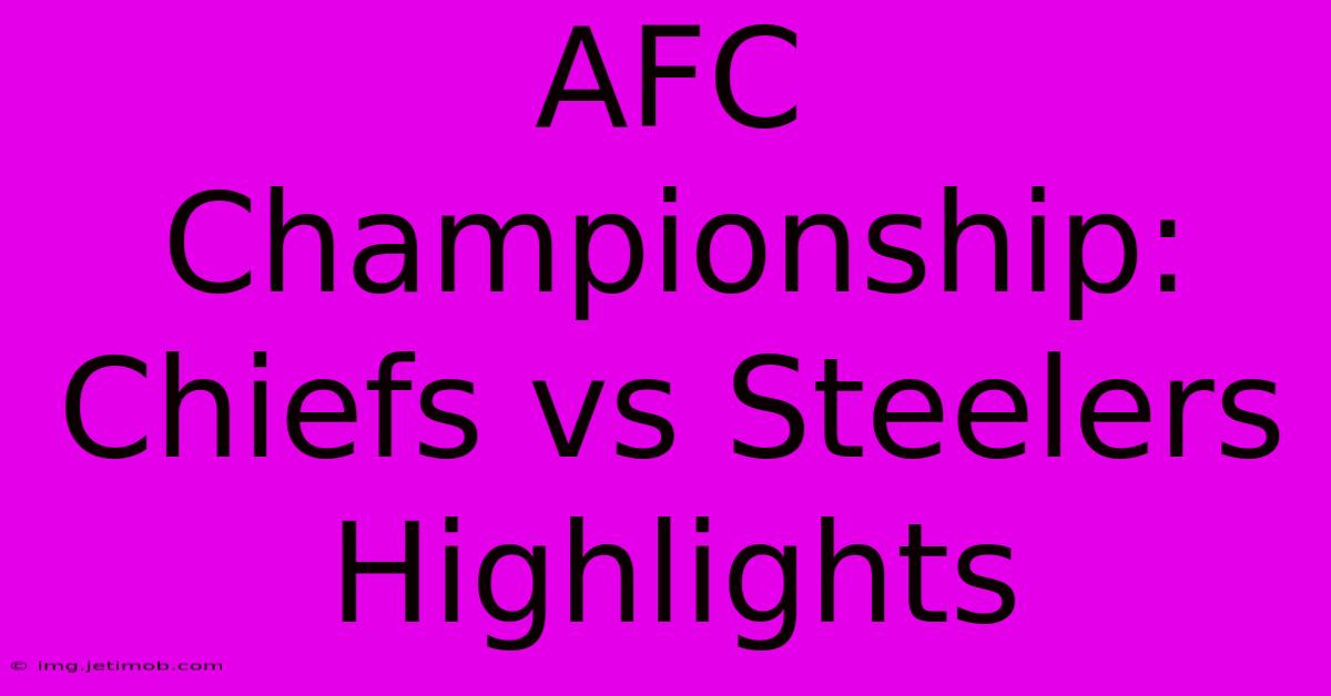 AFC Championship: Chiefs Vs Steelers Highlights