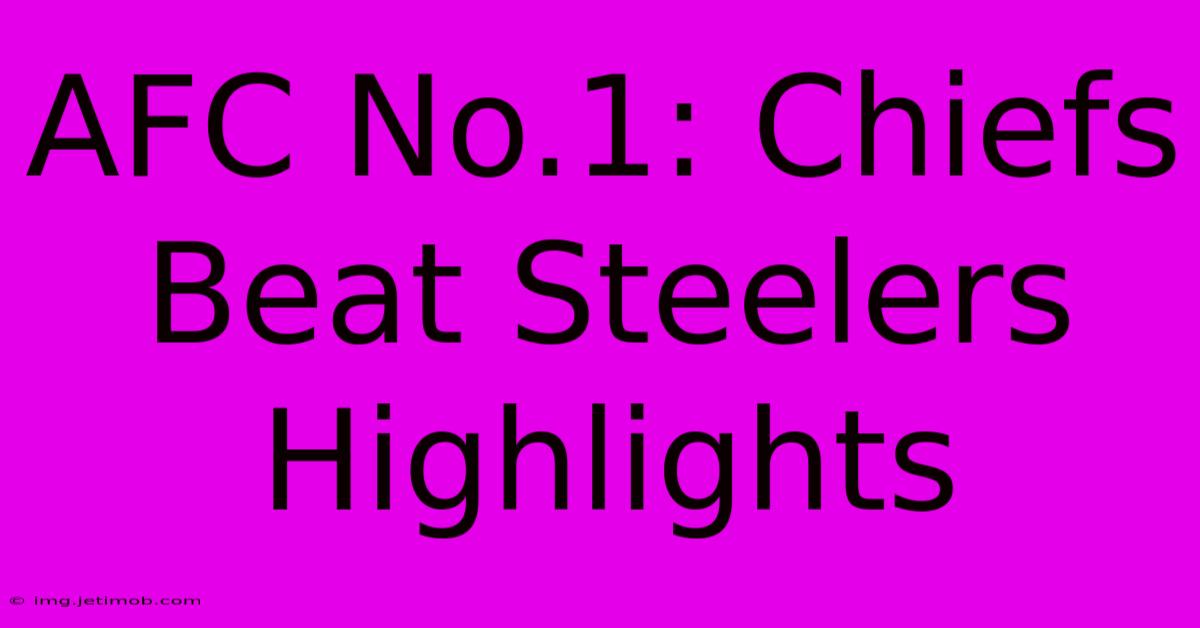 AFC No.1: Chiefs Beat Steelers Highlights