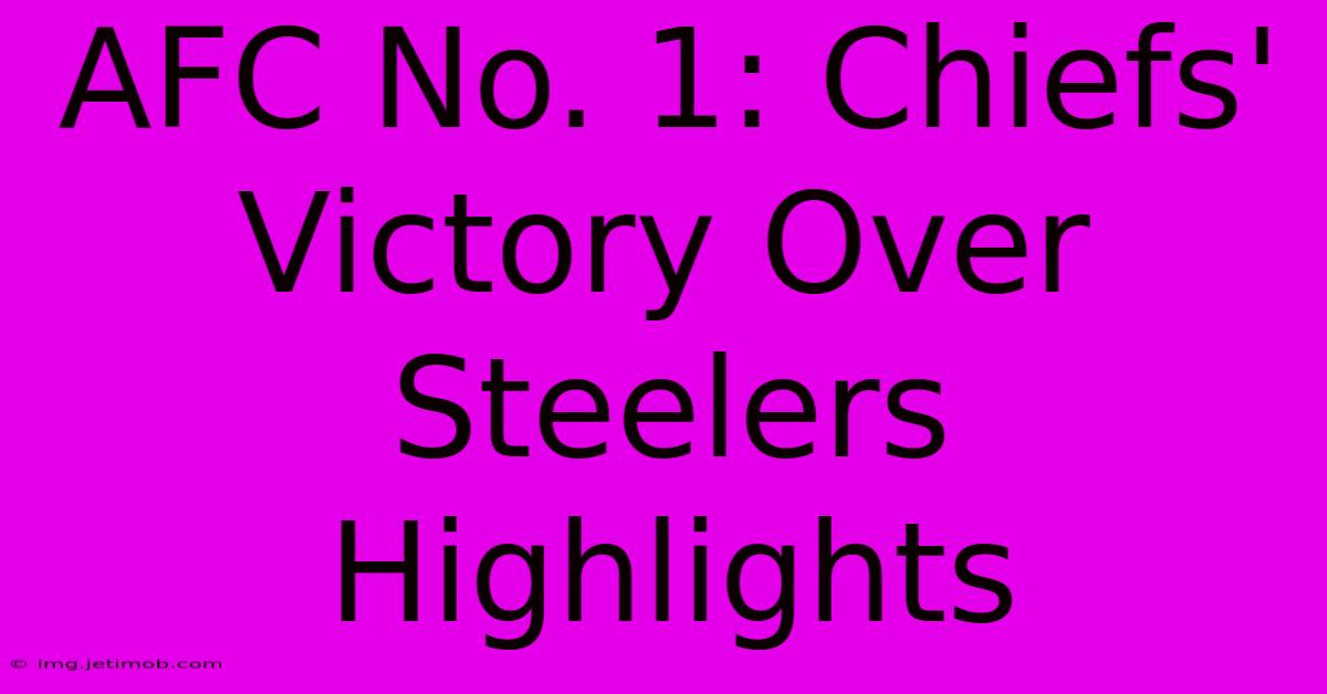 AFC No. 1: Chiefs' Victory Over Steelers Highlights