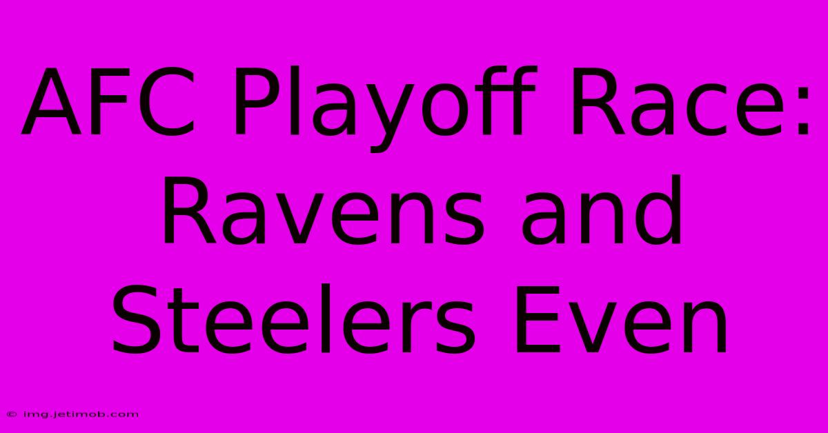 AFC Playoff Race: Ravens And Steelers Even