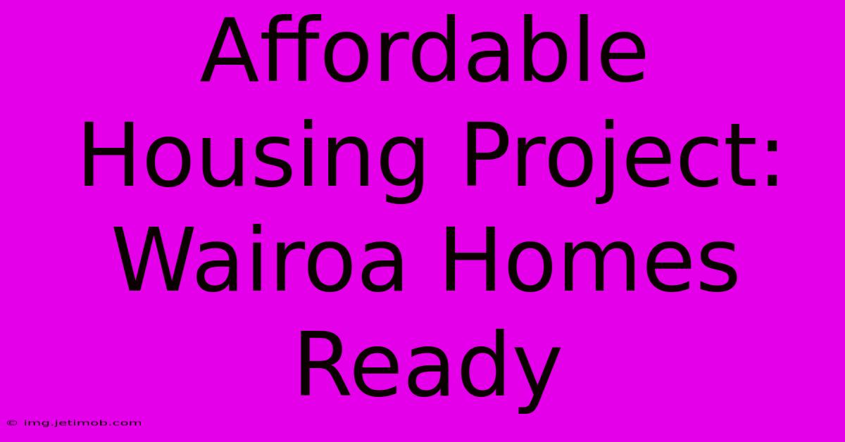 Affordable Housing Project: Wairoa Homes Ready