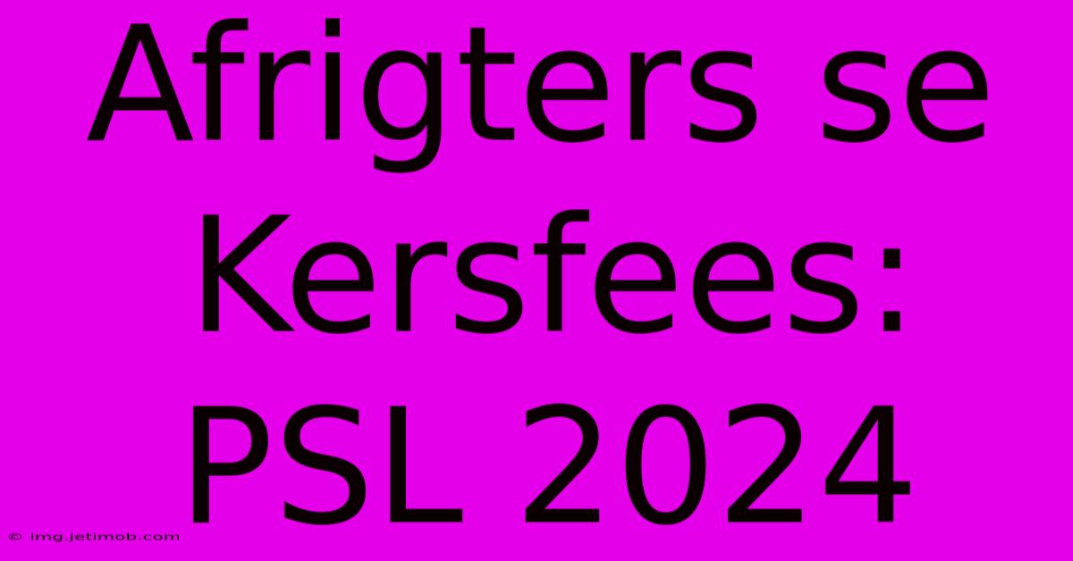 Afrigters Se Kersfees: PSL 2024