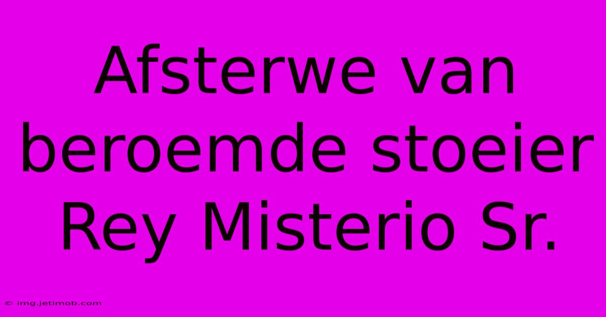 Afsterwe Van Beroemde Stoeier Rey Misterio Sr.