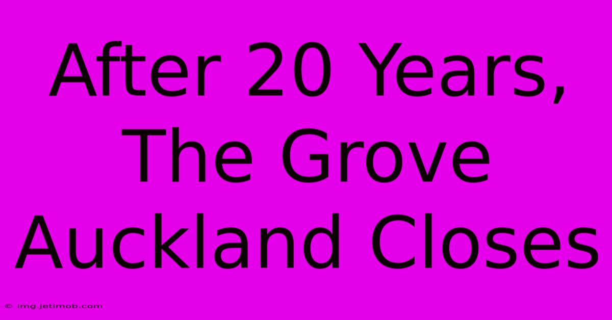 After 20 Years, The Grove Auckland Closes