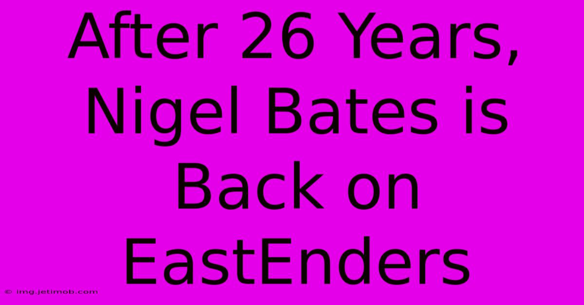 After 26 Years, Nigel Bates Is Back On EastEnders