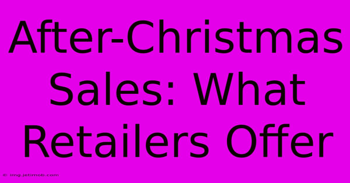 After-Christmas Sales: What Retailers Offer