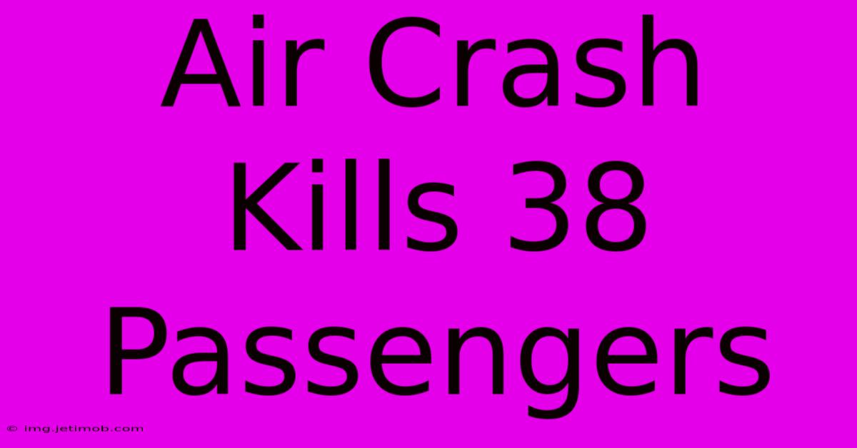 Air Crash Kills 38 Passengers