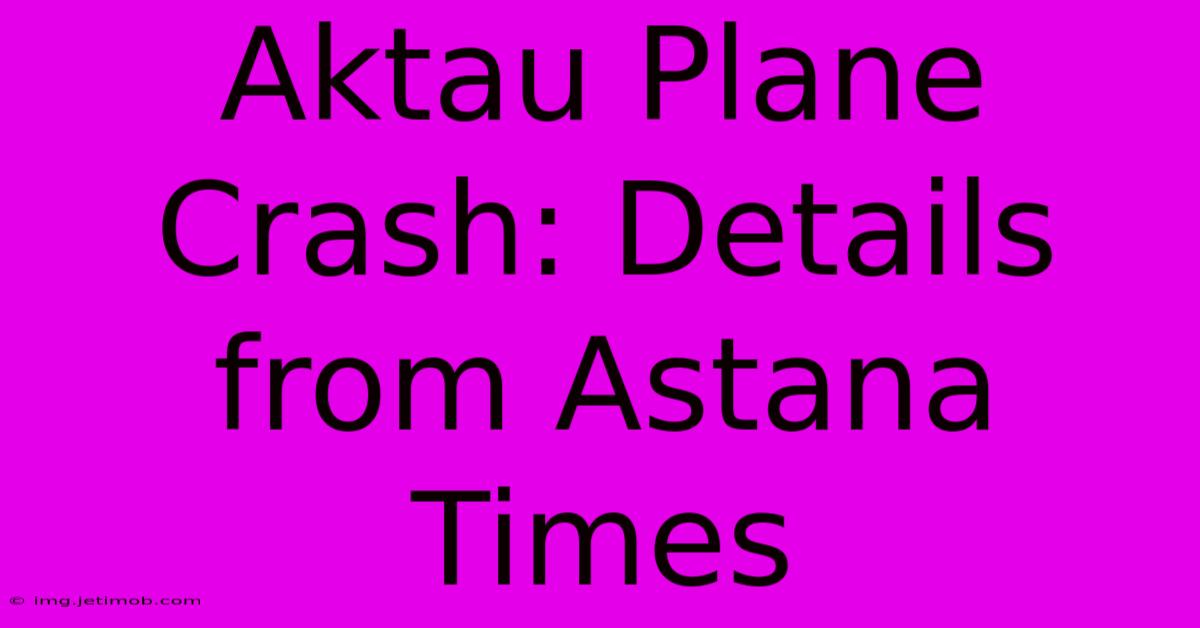 Aktau Plane Crash: Details From Astana Times