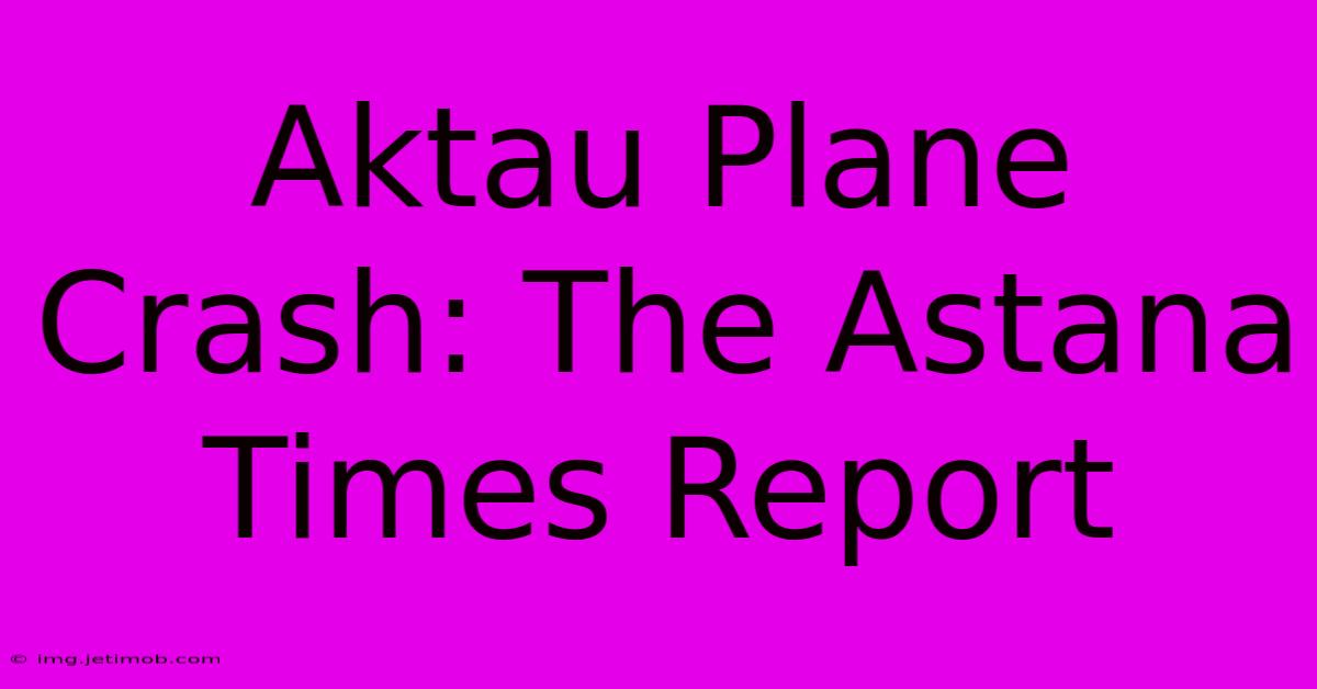 Aktau Plane Crash: The Astana Times Report