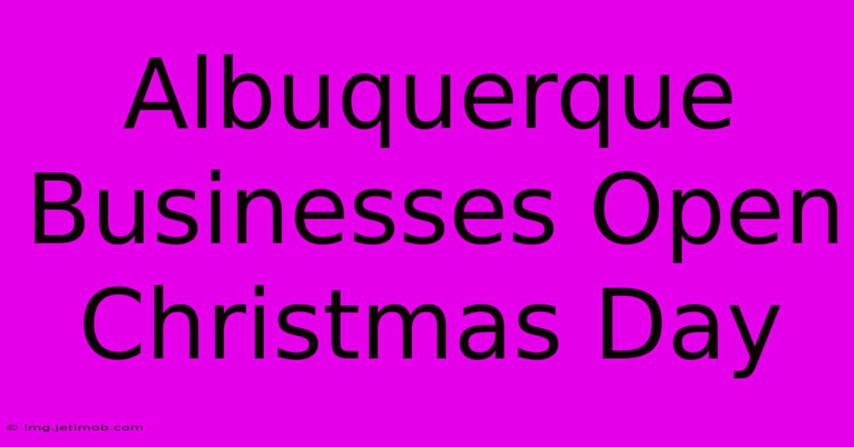 Albuquerque Businesses Open Christmas Day