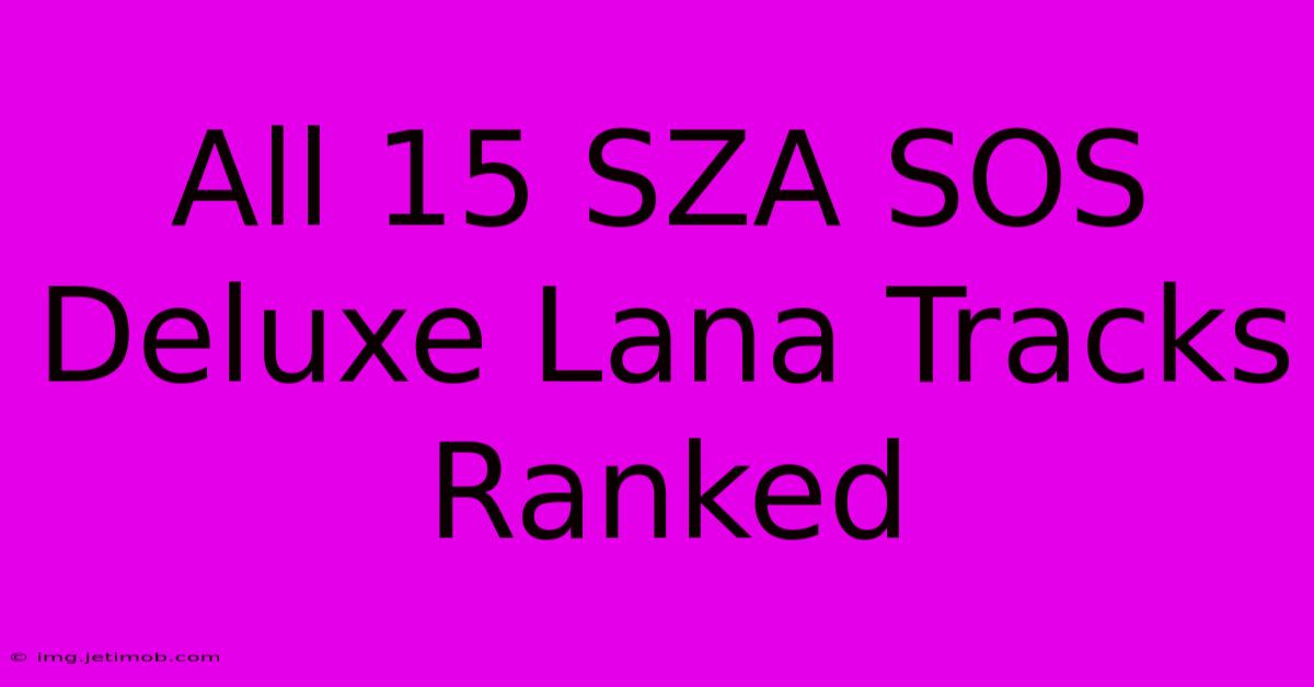 All 15 SZA SOS Deluxe Lana Tracks Ranked