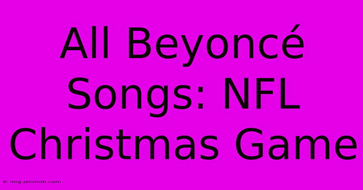 All Beyoncé Songs: NFL Christmas Game