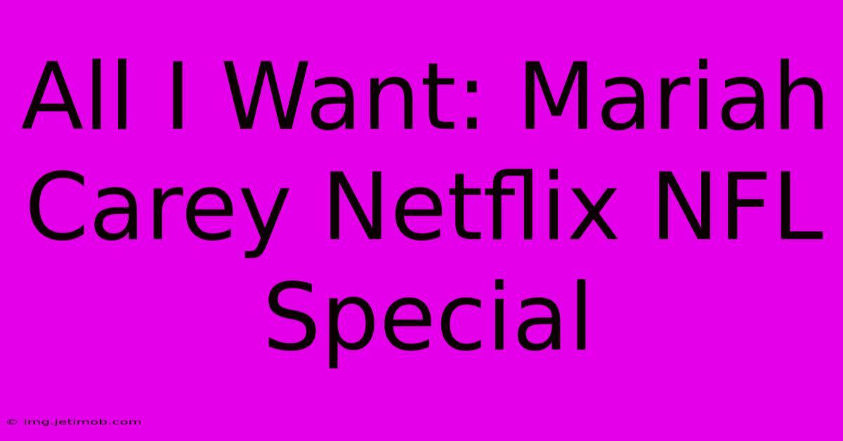 All I Want: Mariah Carey Netflix NFL Special