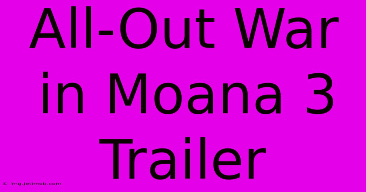 All-Out War In Moana 3 Trailer