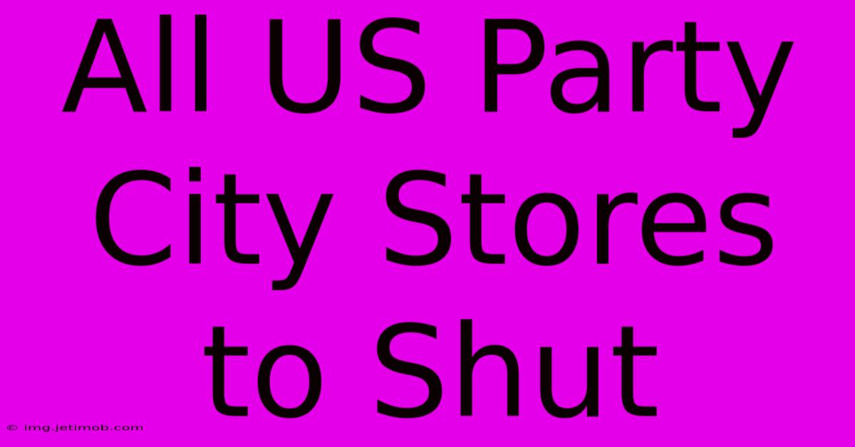 All US Party City Stores To Shut