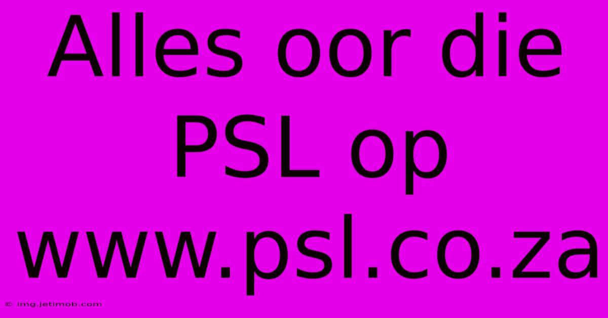 Alles Oor Die PSL Op Www.psl.co.za