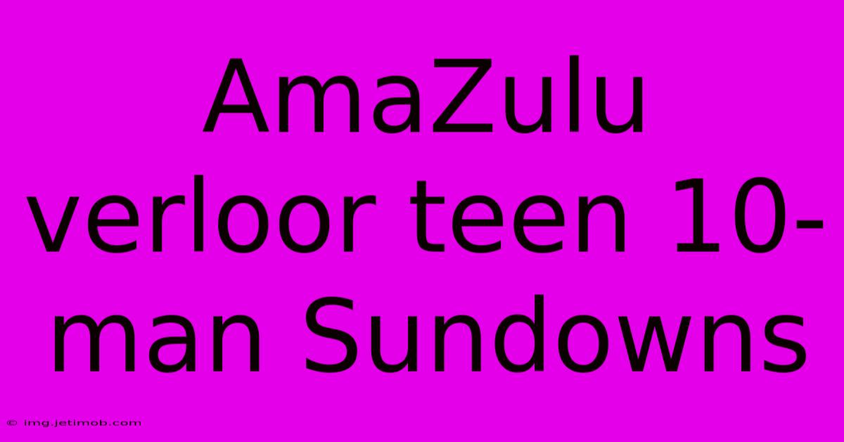 AmaZulu Verloor Teen 10-man Sundowns