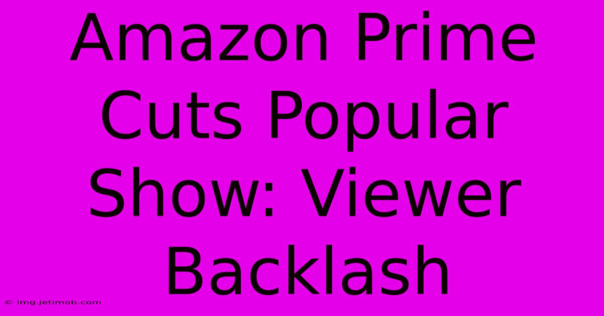 Amazon Prime Cuts Popular Show: Viewer Backlash