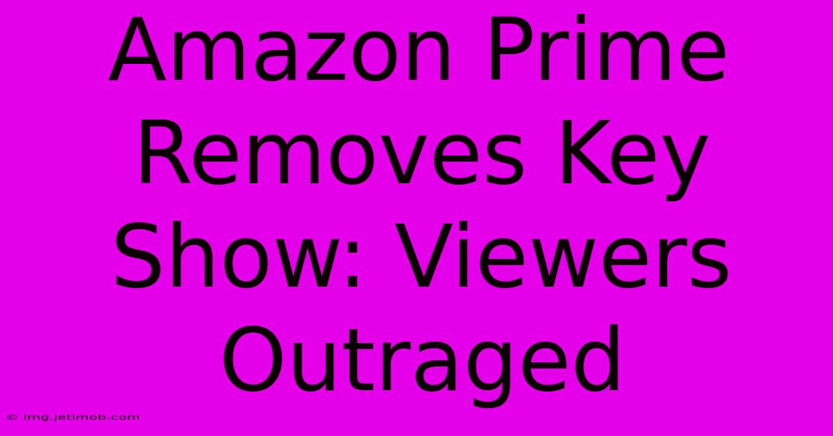 Amazon Prime Removes Key Show: Viewers Outraged