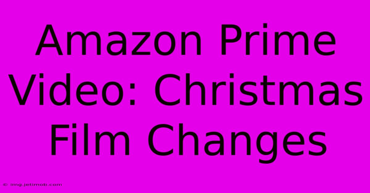 Amazon Prime Video: Christmas Film Changes