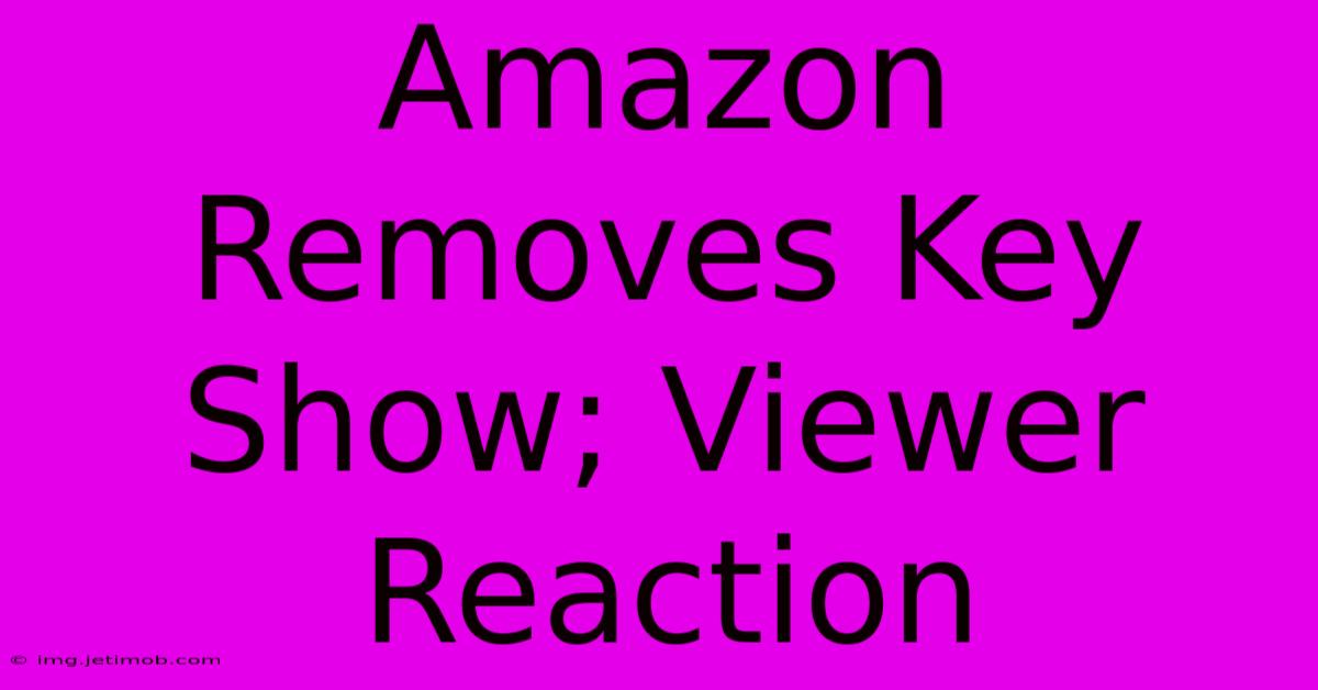 Amazon Removes Key Show; Viewer Reaction