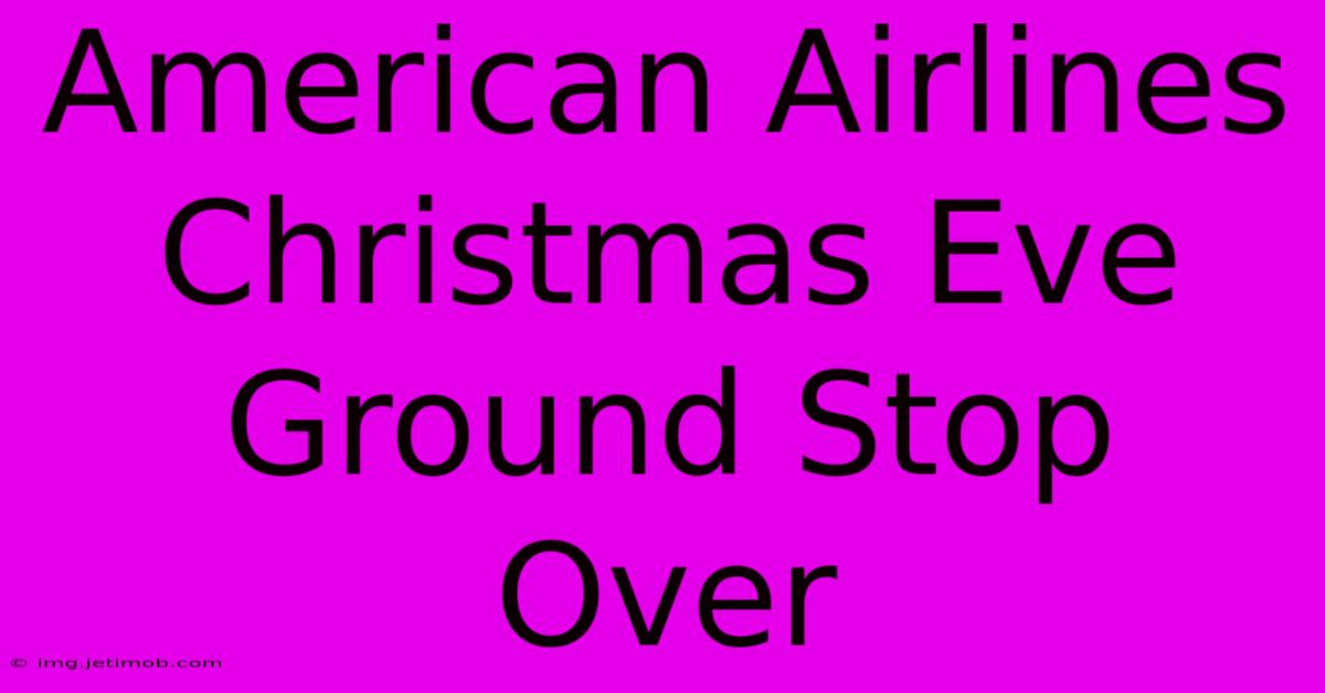 American Airlines Christmas Eve Ground Stop Over