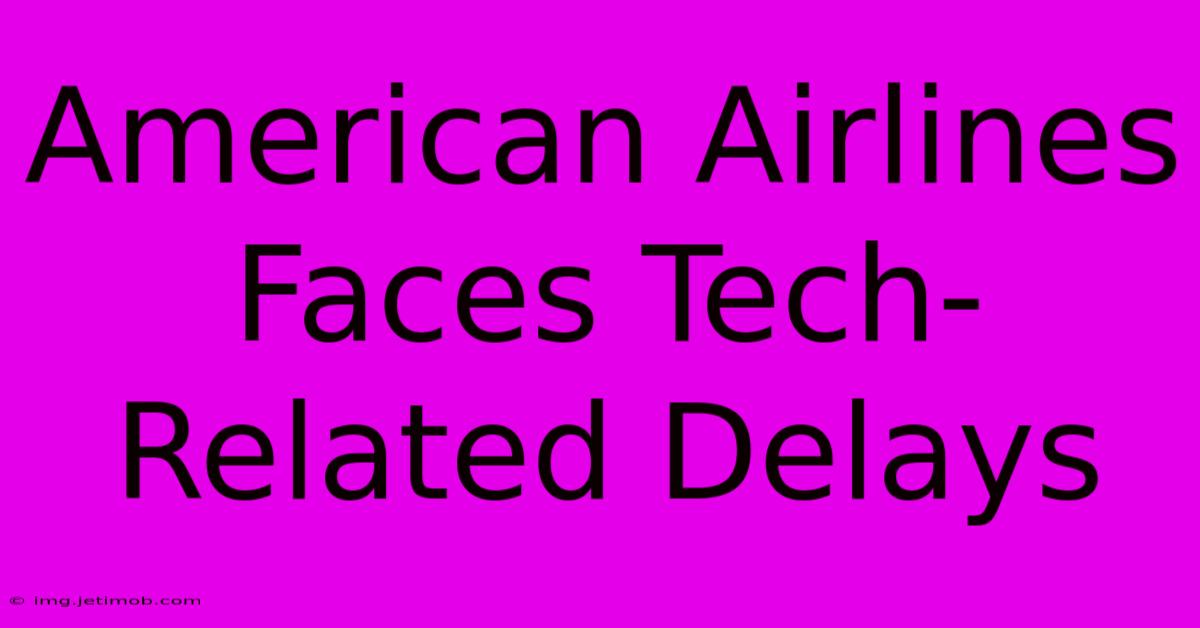 American Airlines Faces Tech-Related Delays