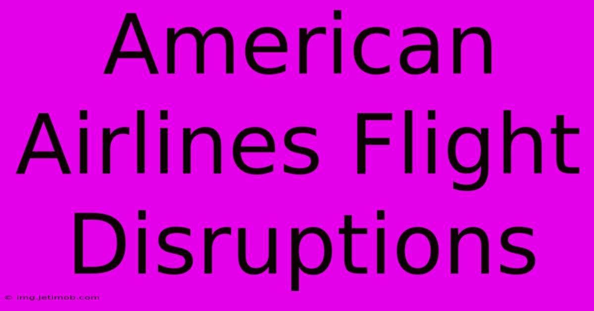 American Airlines Flight Disruptions