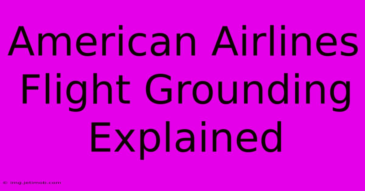 American Airlines Flight Grounding Explained