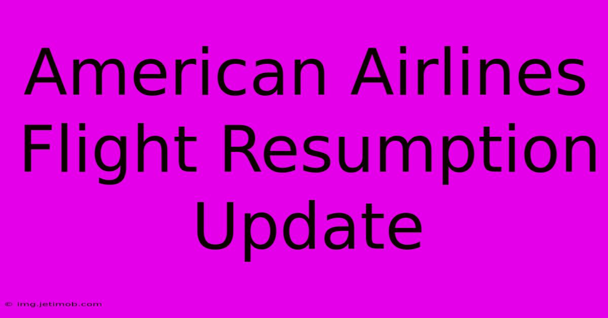 American Airlines Flight Resumption Update