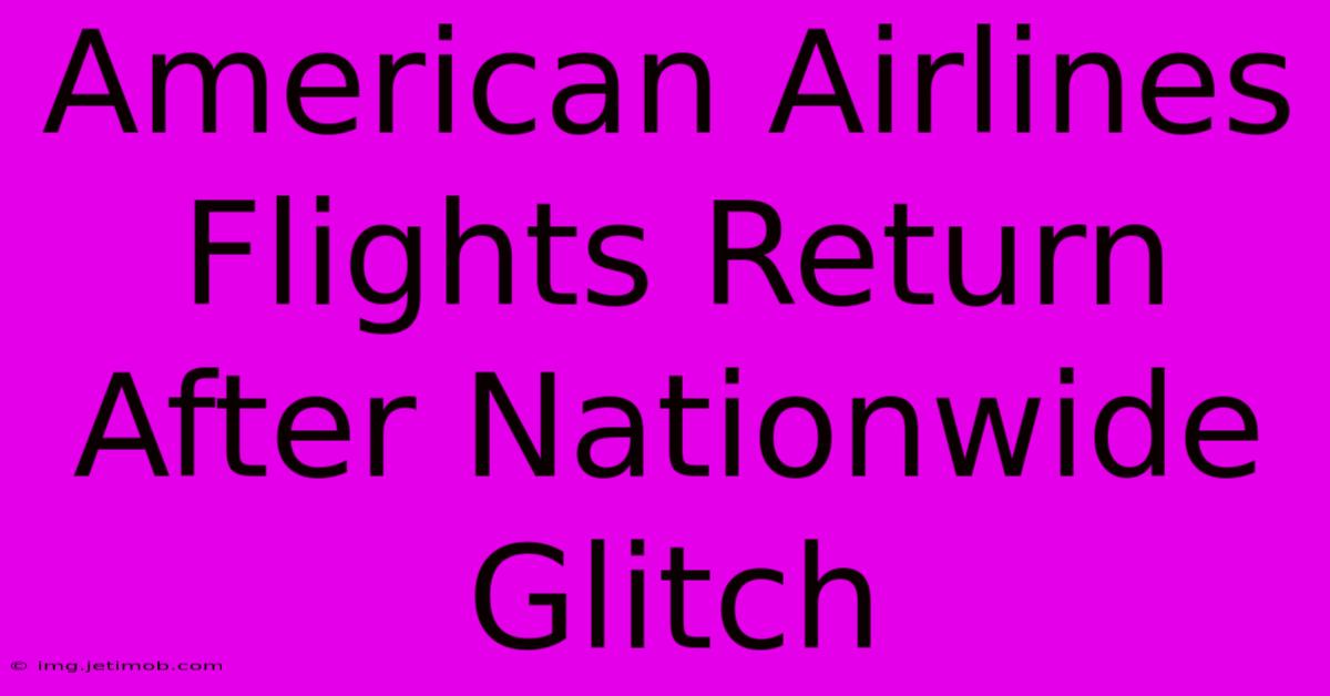 American Airlines Flights Return After Nationwide Glitch