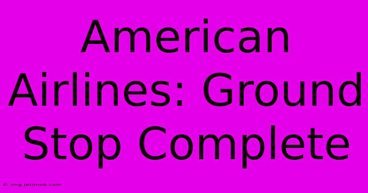 American Airlines: Ground Stop Complete