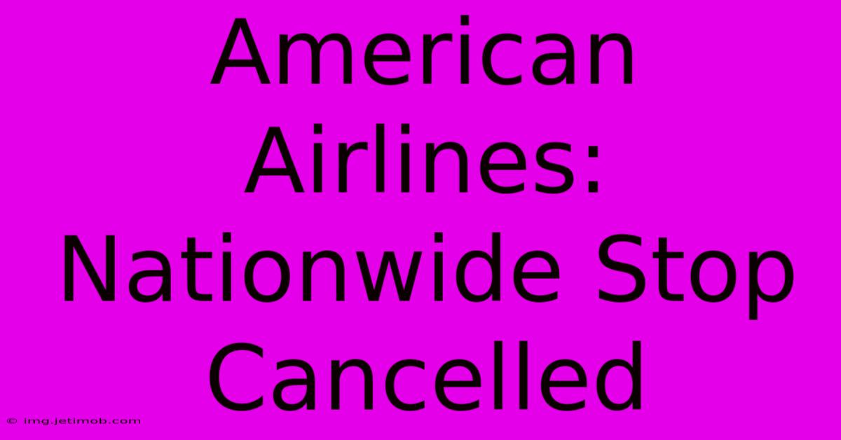 American Airlines: Nationwide Stop Cancelled