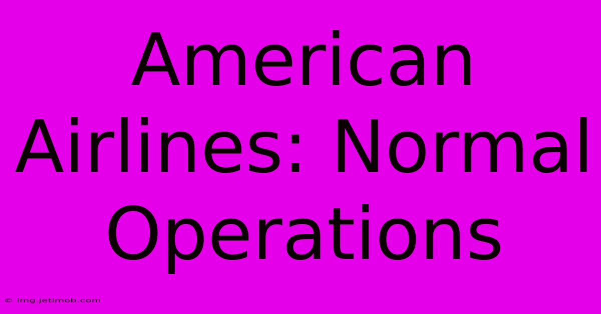 American Airlines: Normal Operations