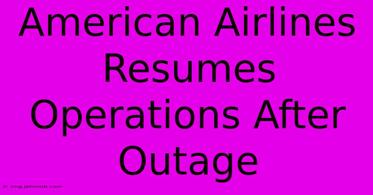 American Airlines Resumes Operations After Outage