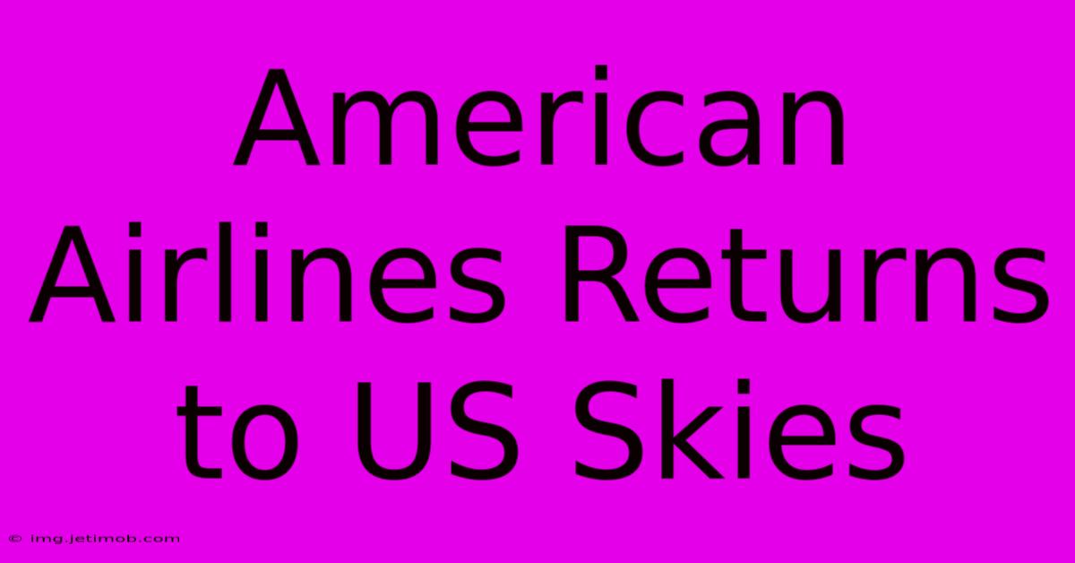 American Airlines Returns To US Skies