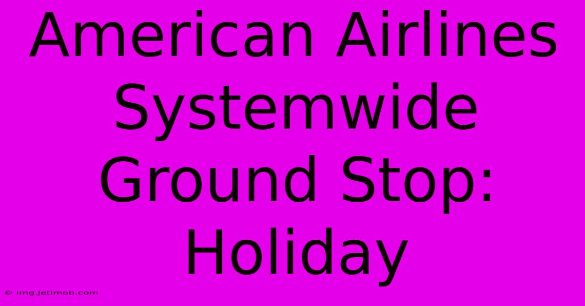 American Airlines Systemwide Ground Stop: Holiday